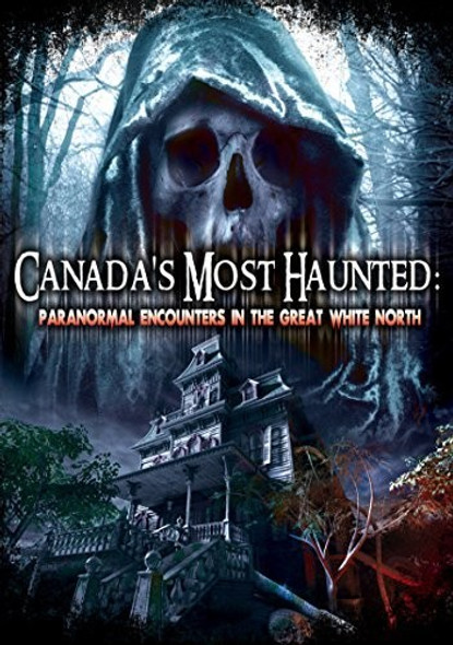 Canadas Most Haunted: Paranormal Encounters In The DVD