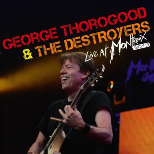 Thorogood,George & The Destroyers Live At Montreux 2013 CD