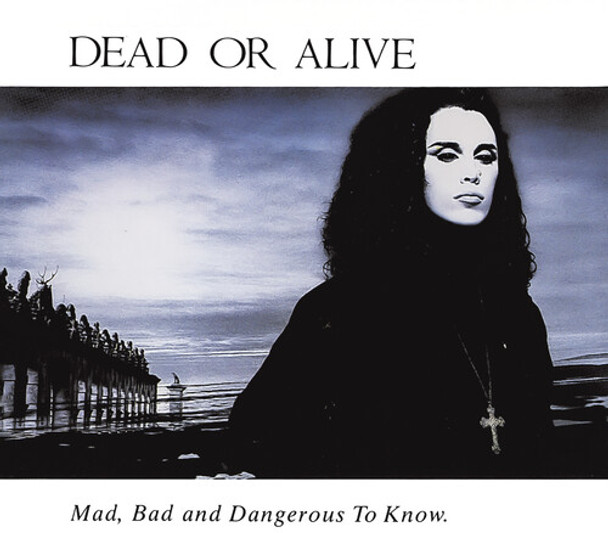 Dead Or Alive Mad Bad & Dangerous To Know CD