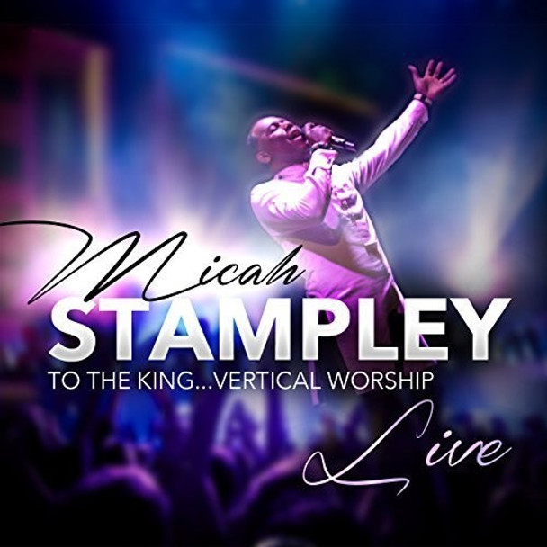 Stampley,Micah To The King...Vertical Worship CD