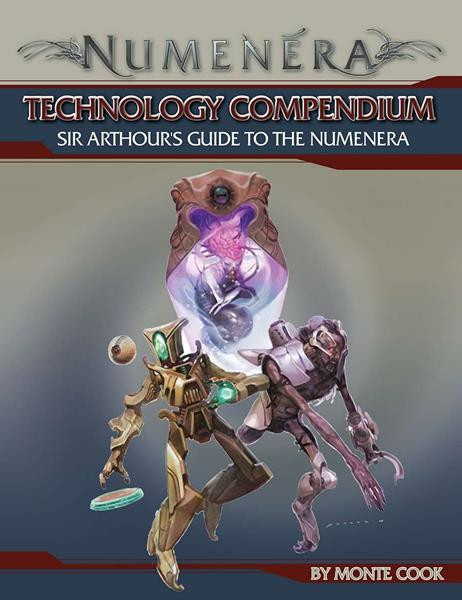 Numenera: Technology Compendium - Sir Arthour’s Guide to the Numenera