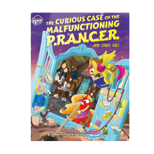 My Little Pony - Tails of Equestria RPG - The Curious Case of the Malfunctioning P.R.A.N.C.E.R ...and other tails