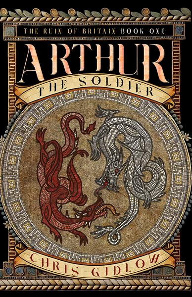Arthur the Soldier (The Ruin of Britain, Book One)