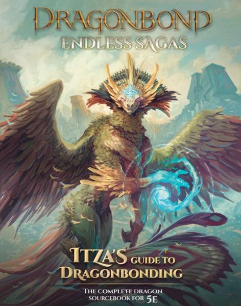 Dragonbond: Endless Sagas 5E - Itza’s Guide to Dragonbonding