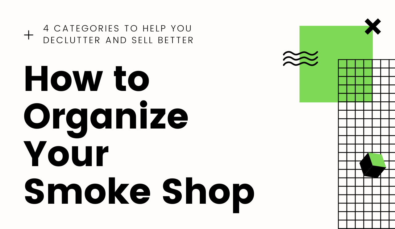 How to Organize Your Smoke Shop with 4 Categories