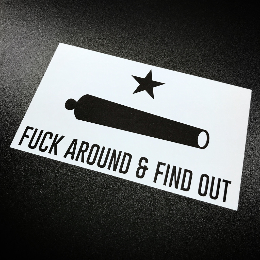 F*ck Around  & Find Out - Sticker