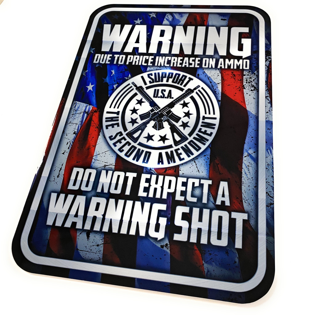 Due To Price Increase On Ammo Do Not Expect A Warning Shot - Metal Sign

