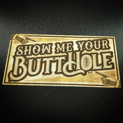 Show Me Your ButtHole - Sticker
