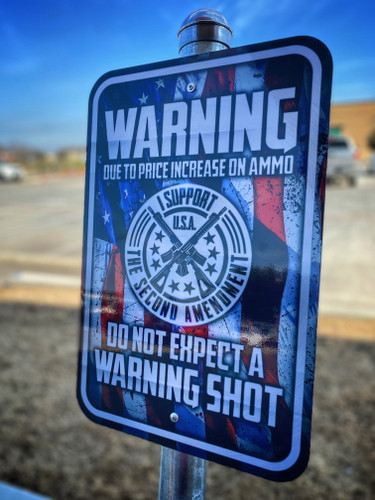 Due To Price Increase On Ammo Do Not Expect A Warning Shot - Metal Sign
