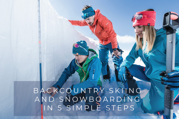 Backcountry Skiing and Snowboarding in 5 Steps