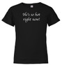 Black He's so hot right now! Youth/Toddler T-Shirt