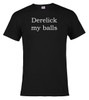 Black image for Derelick my balls T-Shirt