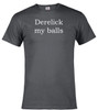 Charcoal image for Derelick my balls T-Shirt