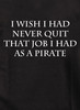 Closeupp image for I Wish I Had Never Quit That Job I Had as a Pirate Juniors V-Neck T-Shirt