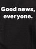 Closeup image for Good news, everyone T-Shirt