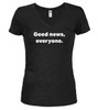 Black image for Good news, everyone Juniors V-Neck T-Shirt