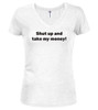 White Shut up and take my money! Juniors V-Neck T-Shirt