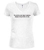 White I'm sorry, but your opinion  means very little to me Juniors V-Neck T-Shirt