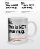 Image for No. This is NOT Your Coffee Mug