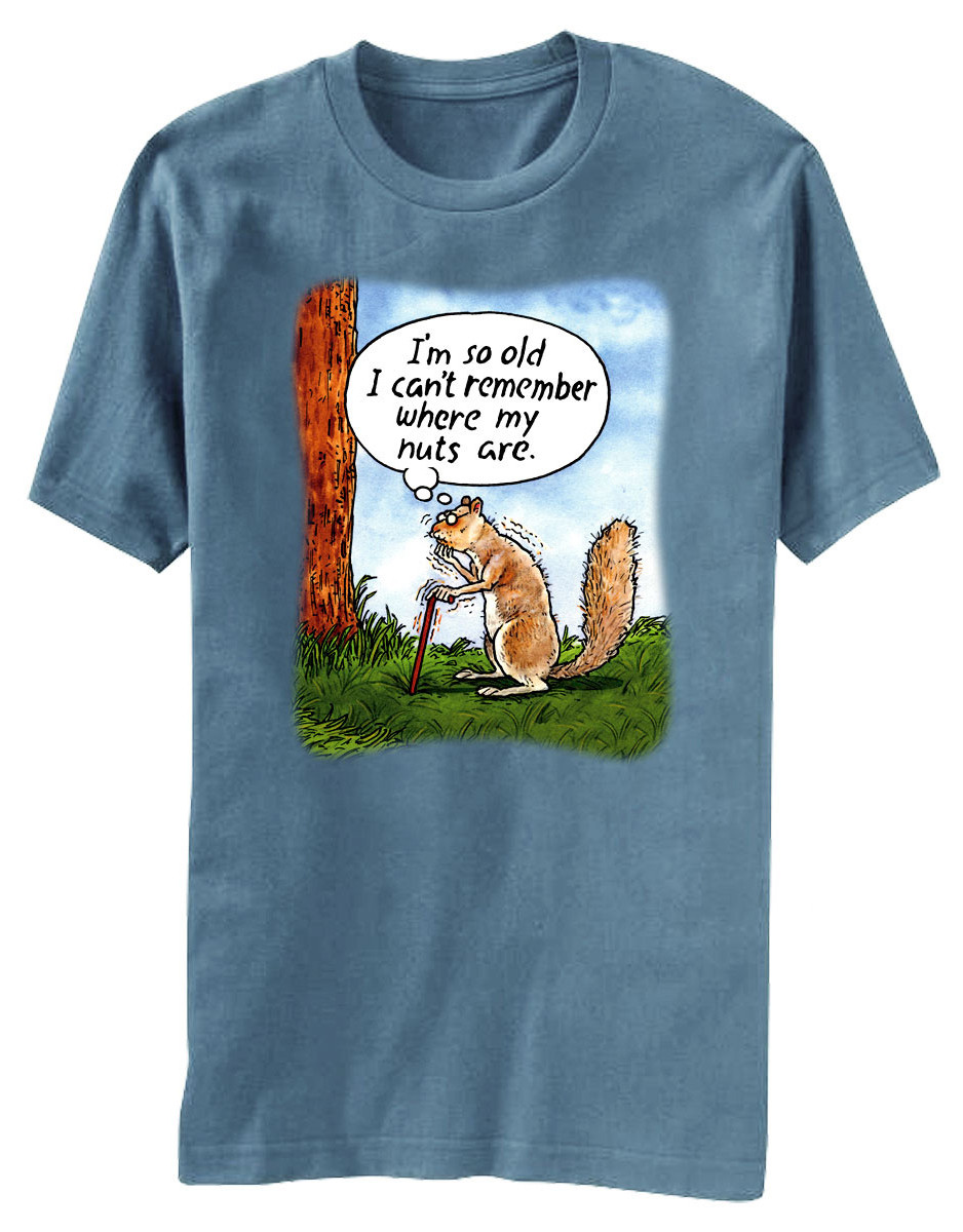 I'm so old I can't remember where my nuts are TShirt