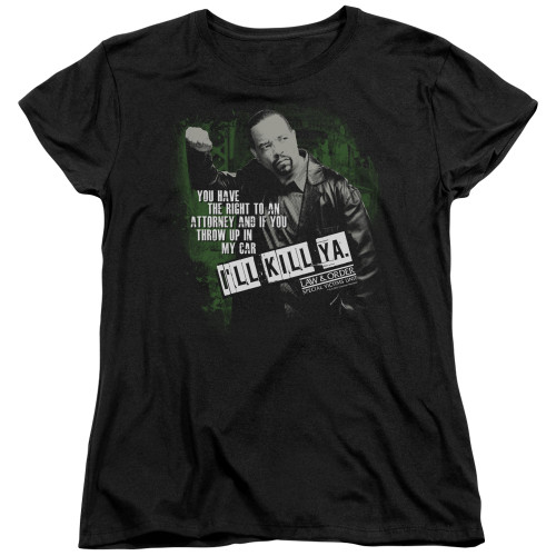 Image for Law and Order Woman's T-Shirt - SVU I'll Kill Ya