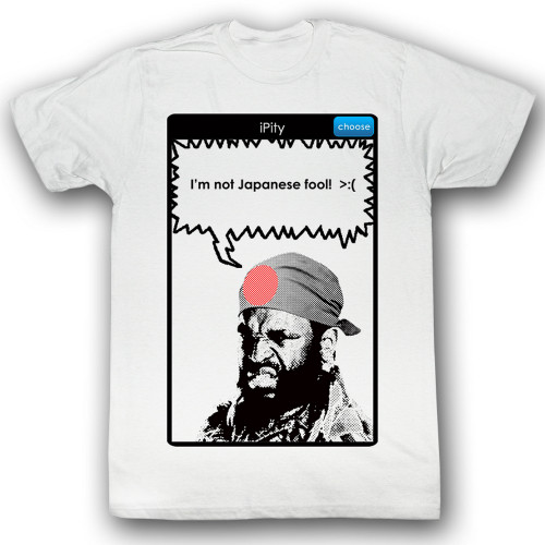 Mr. T T-Shirt - iPity Not Japanese Fool