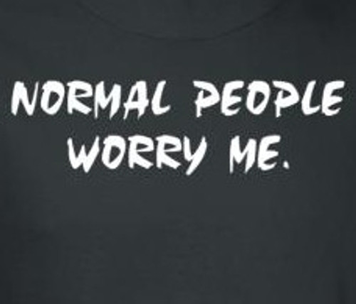 Normal People Worry Me T-Shirt