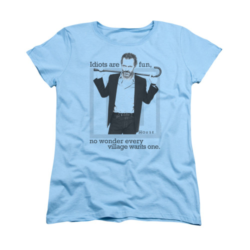 House Woman's T-Shirt - Idiots are Fun