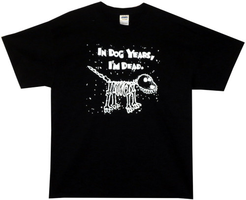 In Dog Years I'm Dead T-Shirt