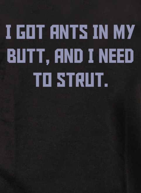 Closeup image for I got ants In my butt, and I need to strut Juniors V-Neck T-Shirt