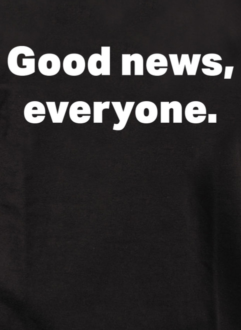 Closeup image for Good news, everyone T-Shirt