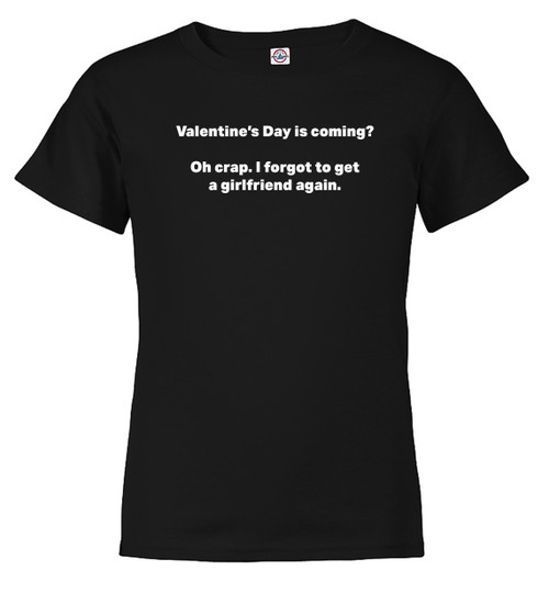 Black image for Valentine's Day is coming? Oh crap. I forgot to get a girlfriend again Youth/Toddler T-Shirt