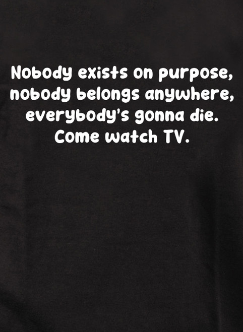 Closeup image for Nobody exists on purpose T-Shirt