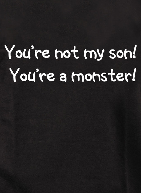 Closeup image for You're not my son!  You're a monster! Youth/Toddler T-Shirt