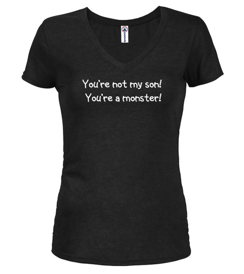 Black image for You're not my son!  You're a monster! Juniors V-Neck T-Shirt