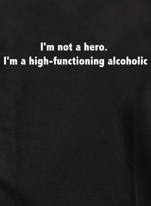 Closeup image for I'm not a hero.  I'm a high-functioning alcoholic Hoodie