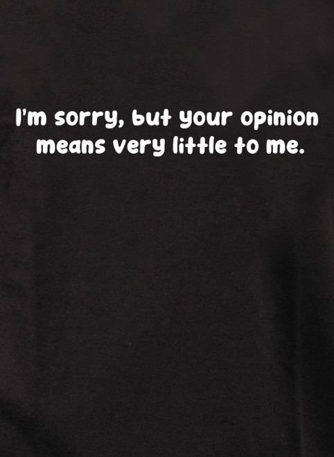 Closeup image for I'm sorry, but your opinion  means very little to me Juniors V-Neck T-Shirt