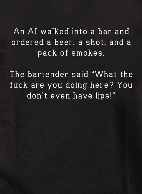 Close up An AI walked into a bar and ordered a beer, a shot, and a pack T-Shirt