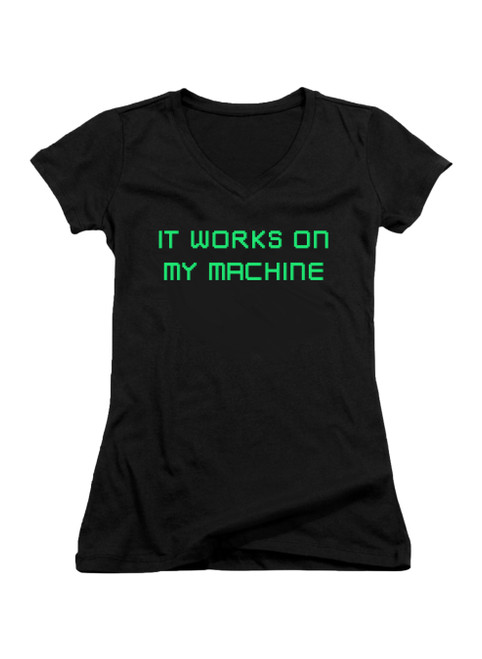 Black It works on my machine Juniors V-Neck T-Shirt