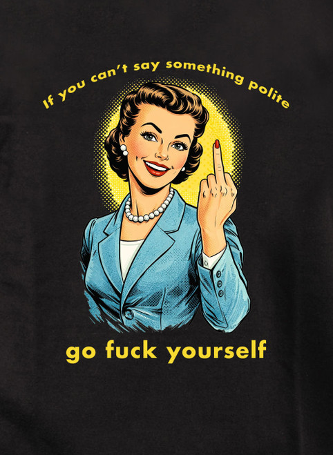 Close up If you can't say something polite T-Shirt