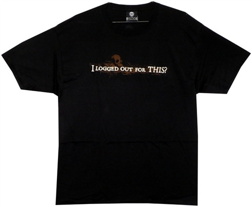 I Logged Out for This? T-Shirt