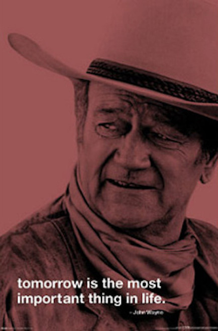 Image for John Wayne Poster - Tomorrow is the Most Important Thing in Life