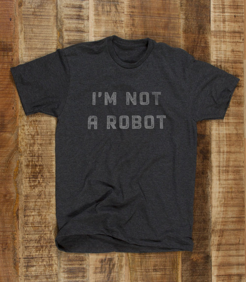 I'm Not A Robot T-Shirt