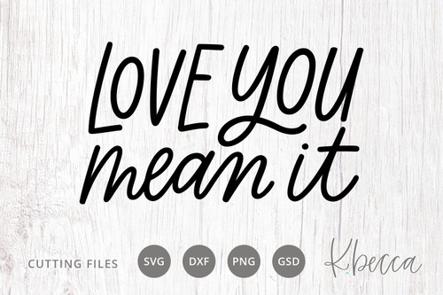 Love You Mean It Cut Files #KBecca #SVG #CutFiles #Cricut #Silhouette #Brother #Handwritten #Handlettered #Phrase #Script #LoveYou #Love #Word Love You Mean It Cut Files #KBecca #SVG #CutFiles #Cricut #Silhouette #Brother #Handwritten #Handlettered #Phrase #Script #LoveYou #Love #Word