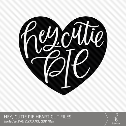 Hey, Cutie Pie Heart Cut Files k.becca
