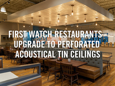 Why businesses like First Watch are turning to Acoustical Tin Ceilings