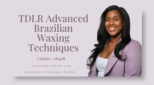 ADVANCED BRAZILIAN WAXING TECHNIQUES (TDLR APPROVED)