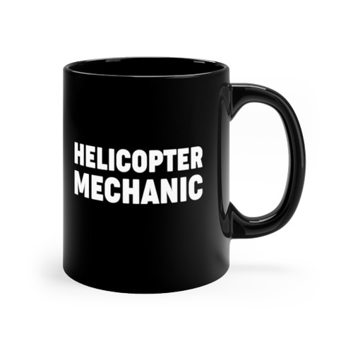 Black 11oz. "Helicopter Mechanic" Ceramic Mug Black 11oz. "Helicopter Mechanic" Ceramic Mug