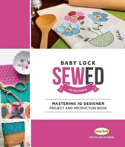 Baby Lock Mastering IQ Designer – Project And Instruction Book Premier Stitching