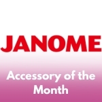 Janome Accessory of the Month
